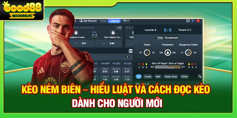Kèo Ném Biên – Hiểu Luật Và Cách Đọc Kèo Dành Cho Người Mới