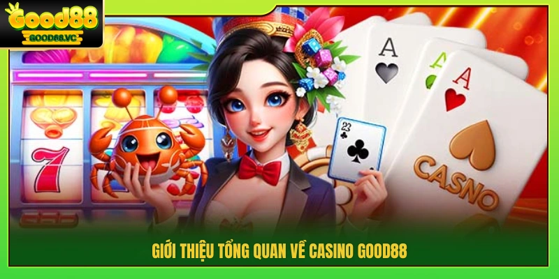 Khái quát hệ thống casino Good88 
