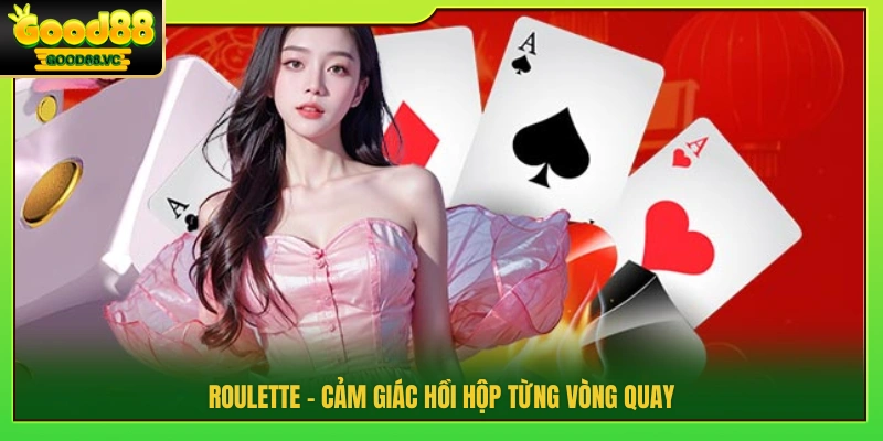 Roulette – Hồi hộp theo từng lượt quay
