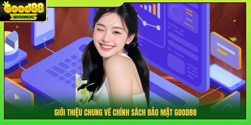 Khái quát quy định chính sách bảo mật Good88 