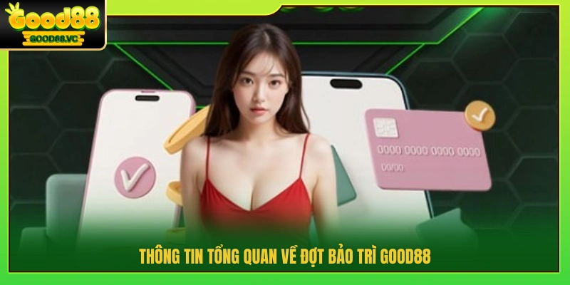 Good88 Bảo Trì – Thông Báo Lịch Nâng Cấp Hệ Thống 2 Thông tin chung về Good88 bảo trì