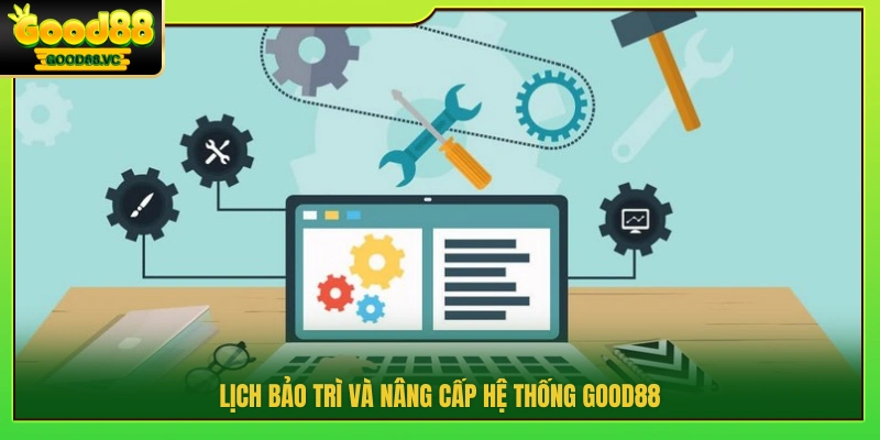 Good88 Bảo Trì – Thông Báo Lịch Nâng Cấp Hệ Thống 3 Thời gian bảo trì và nâng cấp