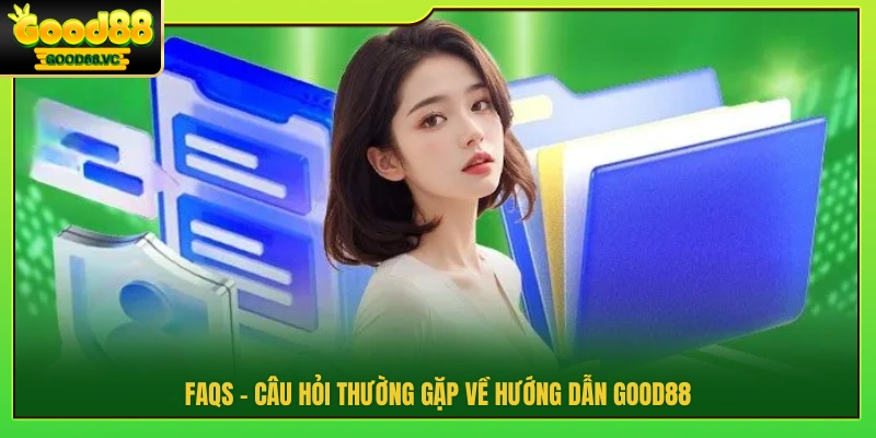 Giải đáp thắc mắc về hướng dẫn Good88