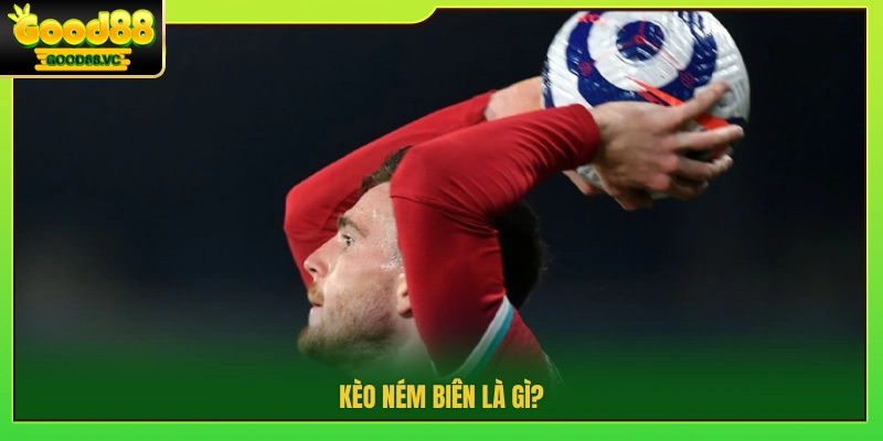 Kèo ném biên là gì?