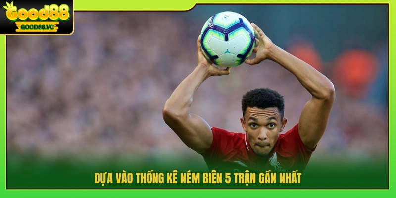 Phân tích 5 trận có ném biên gần đây