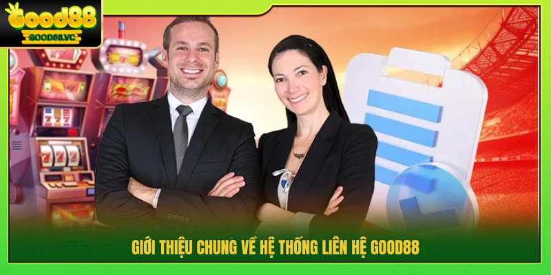 Giới thiệu kênh liên hệ Good88 chính thức