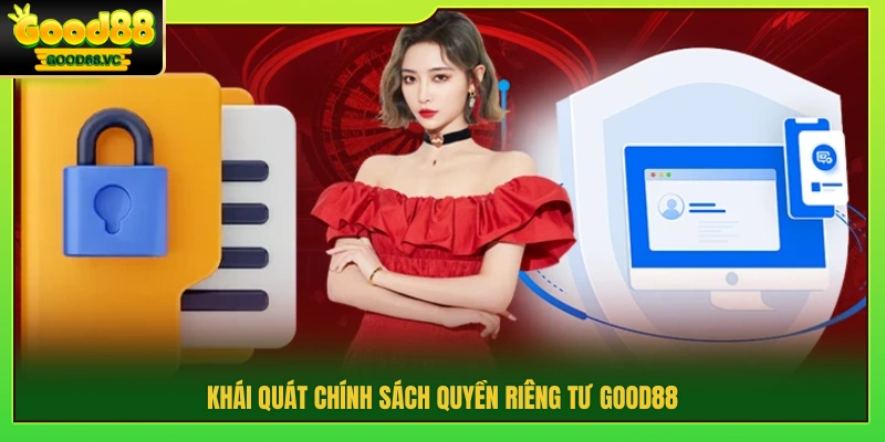 Tổng quan về các nguyên tắc quyền riêng tư Good88 