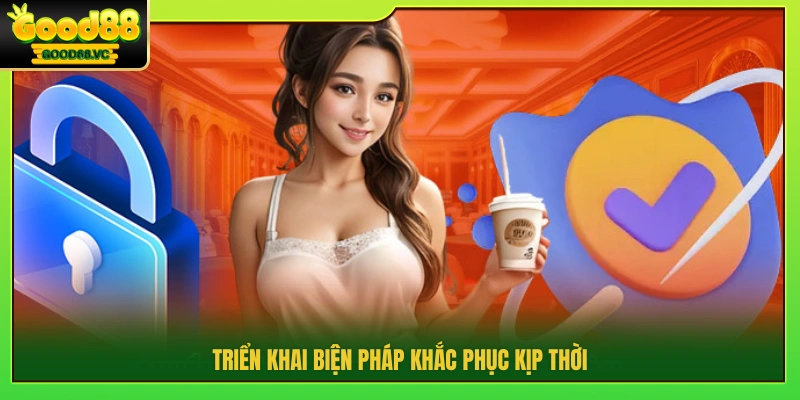 Áp dụng biện pháp khắc phục sớm