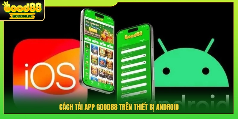 Tải App Good88 – Hướng Dẫn Cài Đặt Cho Android & iOS 2 Hướng dẫn tải app Good88 cho Android