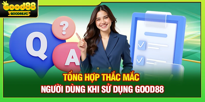 Good88 | Trang Chủ Nhà Cái Good88.Com Không Chặn 2026 11 Tổng hợp thắc mắc người dùng khi sử dụng Good88