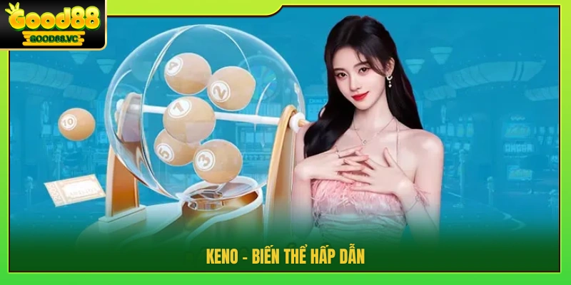 Keno – Phiên bản cuốn hút