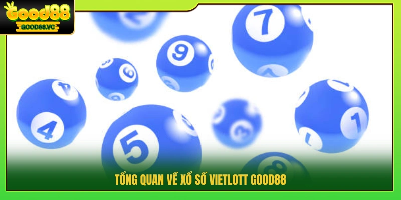 Xổ Số Vietlott – Cơ Hội Trúng Jackpot Tiền Tỷ Tại Good88 2 Tổng thể hình thức Vietlott Good88