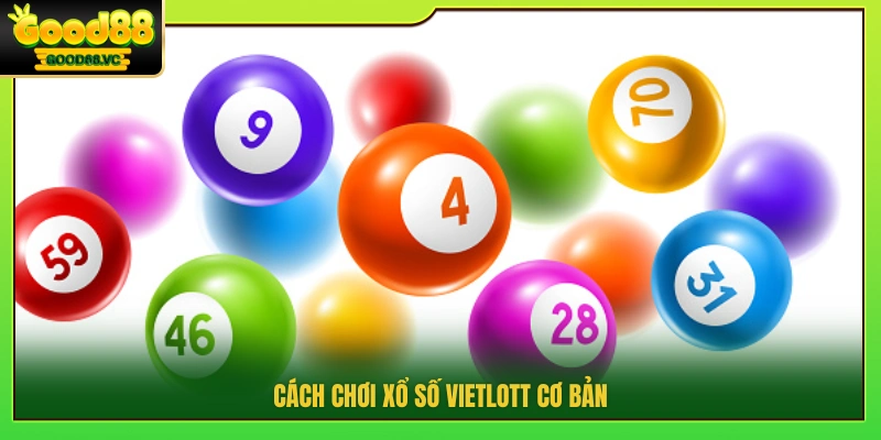 Xổ Số Vietlott – Cơ Hội Trúng Jackpot Tiền Tỷ Tại Good88 3 Cách tham gia Vietlott cho người mới